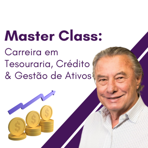 Master Class: Carreira em Tesouraria, Crédito & Gestão de Ativos